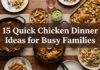 15 Quick Chicken Dinner Ideas for Busy Families 15 Quick Chicken Dinner Ideas for Busy Families