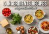 5 Ingredients Recipes Anyone Can Make 5 ingredients recipes