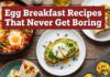 Egg Breakfast Recipes That Never Get Boring Egg breakfast recipes that never get boring