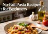 No-Fail Pasta Recipes for Beginners Pasta recipes for beginners